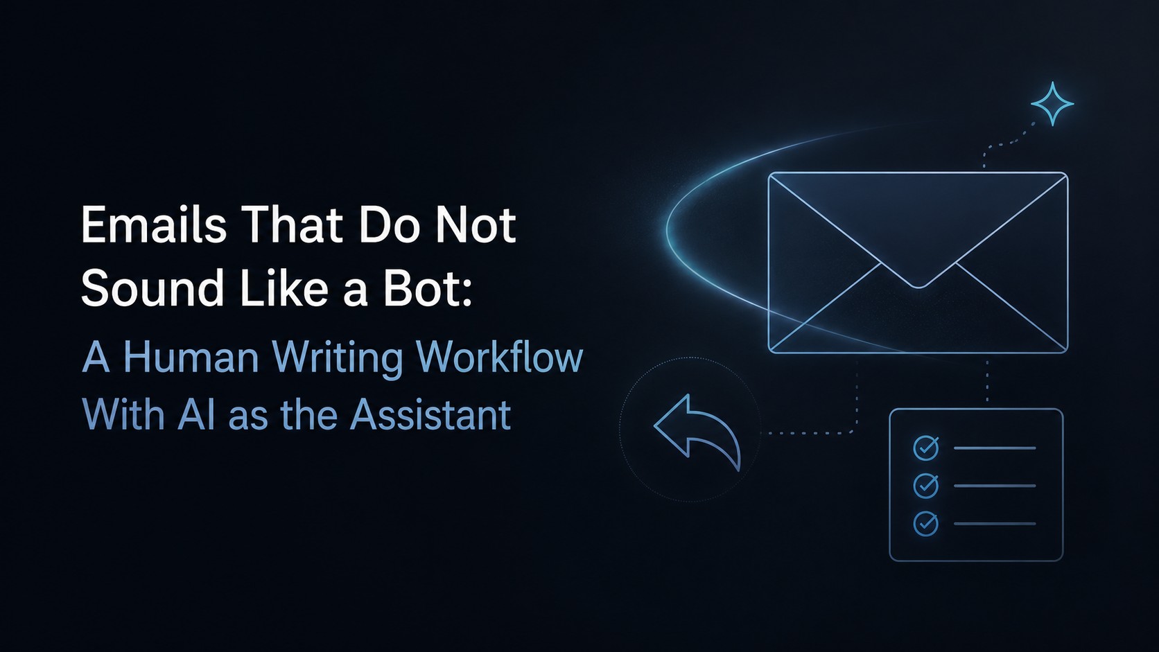 Emails That Don’t Sound Like a Bot: A Human Writing Workflow With AI as the Assistant