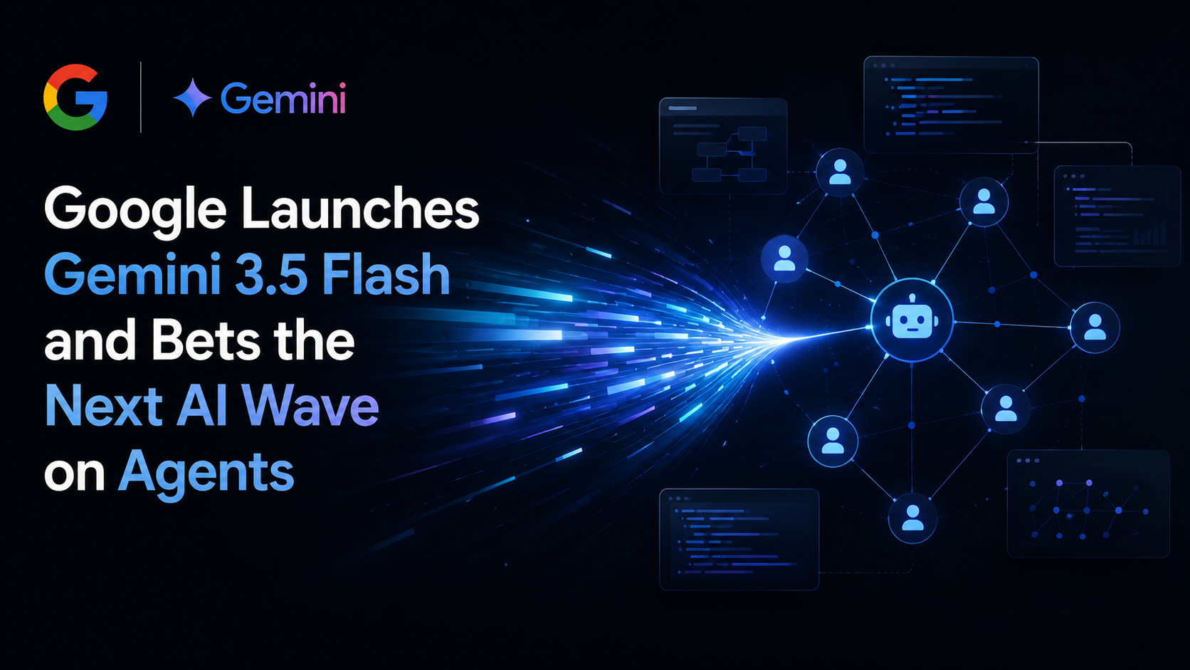 Google Launches Gemini 3.5 Flash and Bets the Next AI Wave on Agents