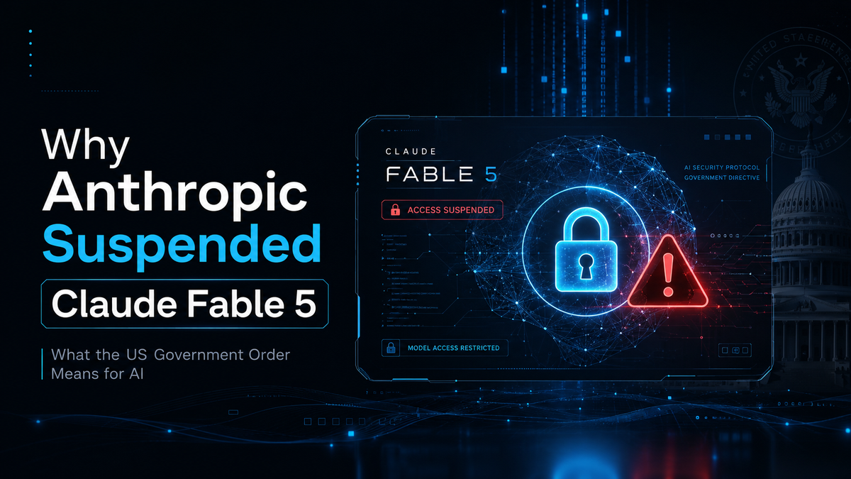 Why Anthropic Suspended Claude Fable 5: What the US Government Order Means for AI