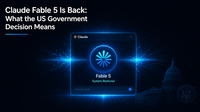 Claude Fable 5 Is Back: What the US Government Decision Means