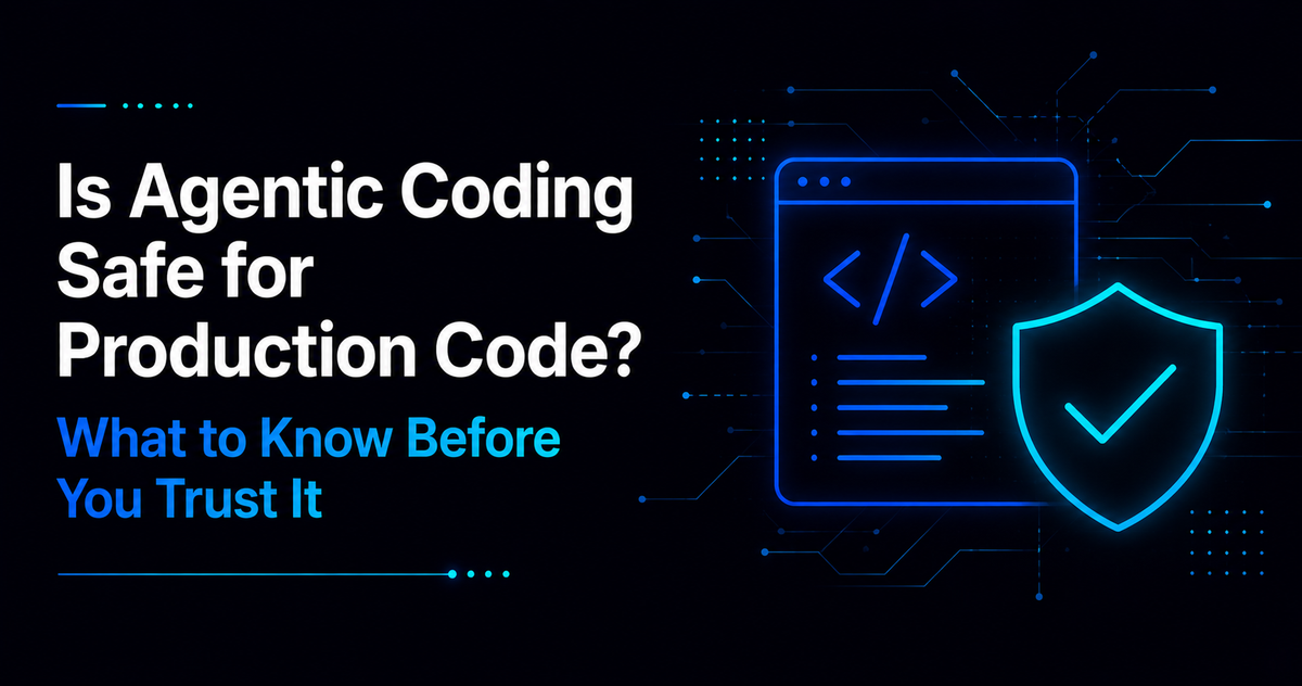  Is Agentic Coding Safe for Production Code? What to Know Before You Trust It