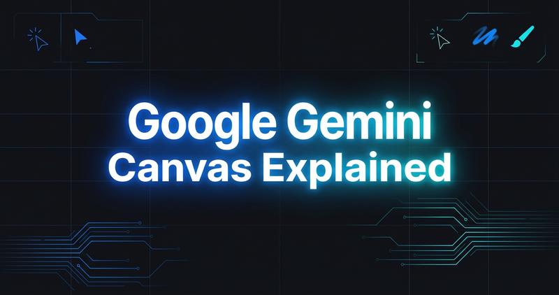 Google Gemini Canvas: What It Is and How to Use It